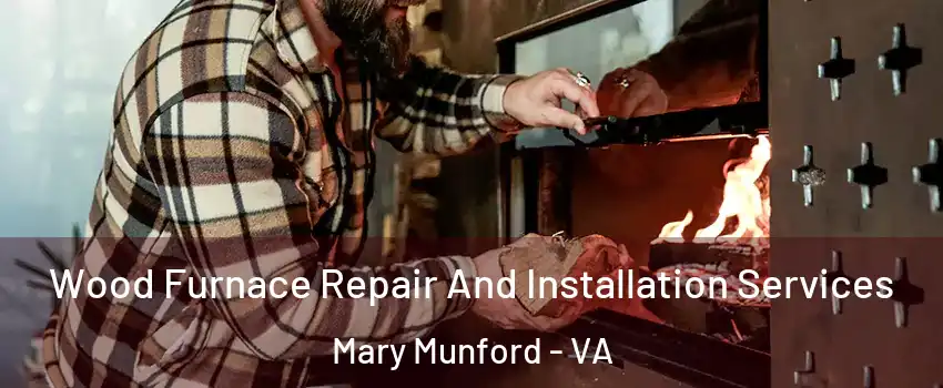 Wood Furnace Repair And Installation Services Mary Munford - VA