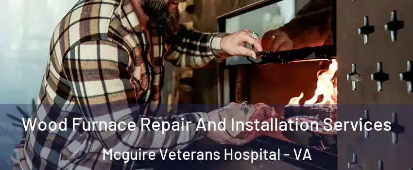 Wood Furnace Repair And Installation Services Mcguire Veterans Hospital - VA