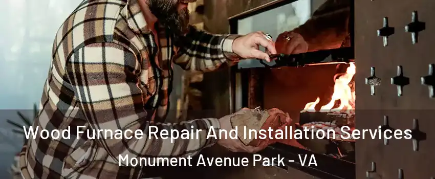 Wood Furnace Repair And Installation Services Monument Avenue Park - VA