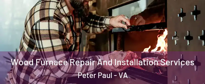 Wood Furnace Repair And Installation Services Peter Paul - VA