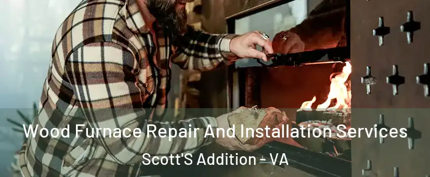 Wood Furnace Repair And Installation Services Scott'S Addition - VA