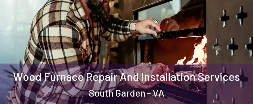 Wood Furnace Repair And Installation Services South Garden - VA