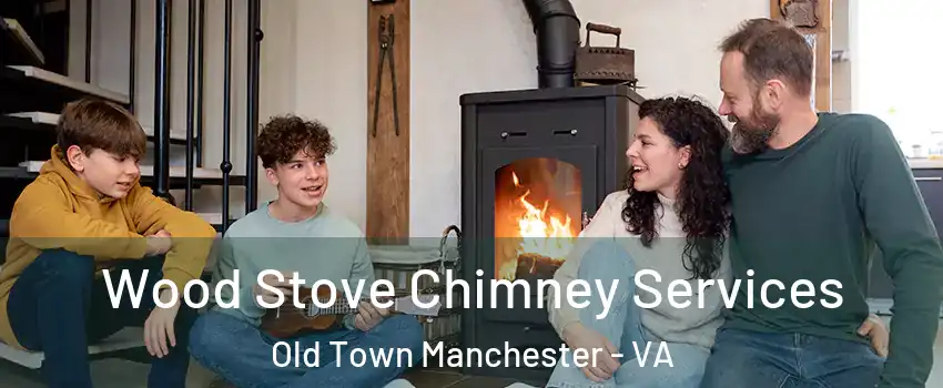 Wood Stove Chimney Services Old Town Manchester - VA