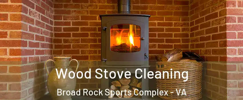 Wood Stove Cleaning Broad Rock Sports Complex - VA