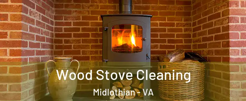 Wood Stove Cleaning Midlothian - VA