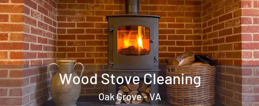 Wood Stove Cleaning Oak Grove - VA