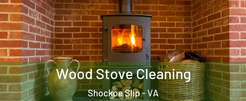 Wood Stove Cleaning Shockoe Slip - VA