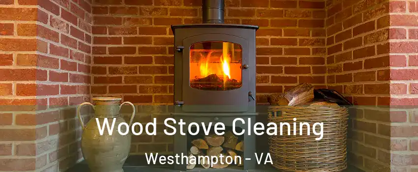 Wood Stove Cleaning Westhampton - VA