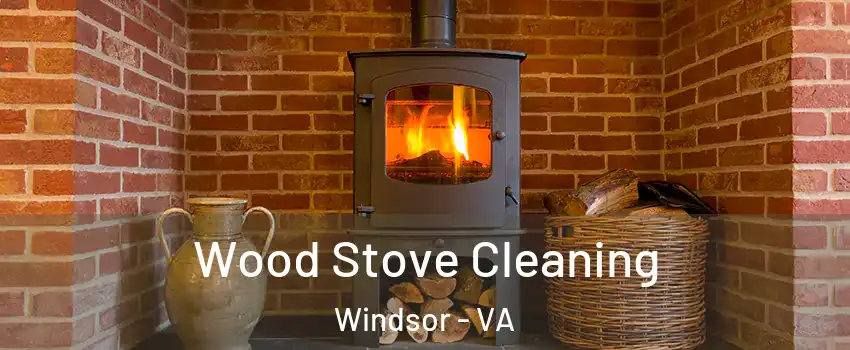 Wood Stove Cleaning Windsor - VA