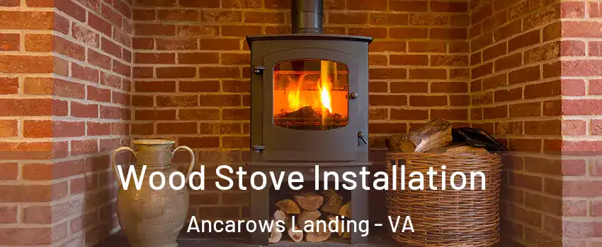 Wood Stove Installation Ancarows Landing - VA