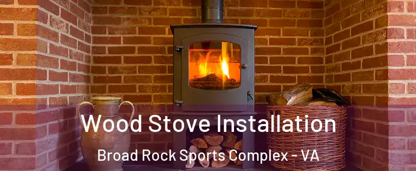 Wood Stove Installation Broad Rock Sports Complex - VA