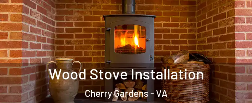 Wood Stove Installation Cherry Gardens - VA