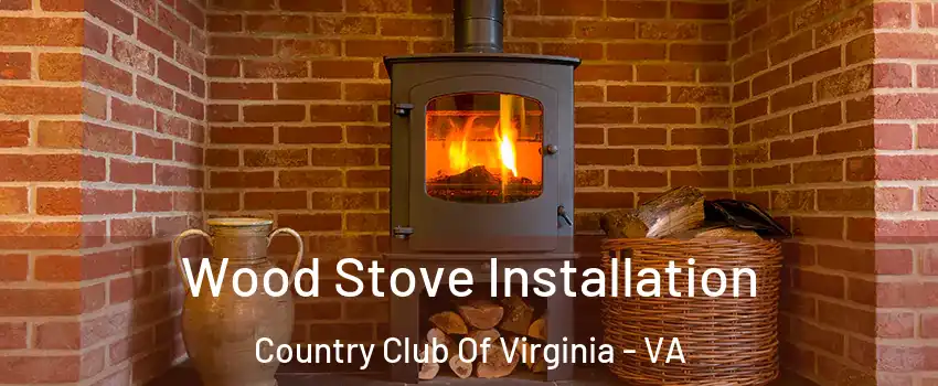 Wood Stove Installation Country Club Of Virginia - VA