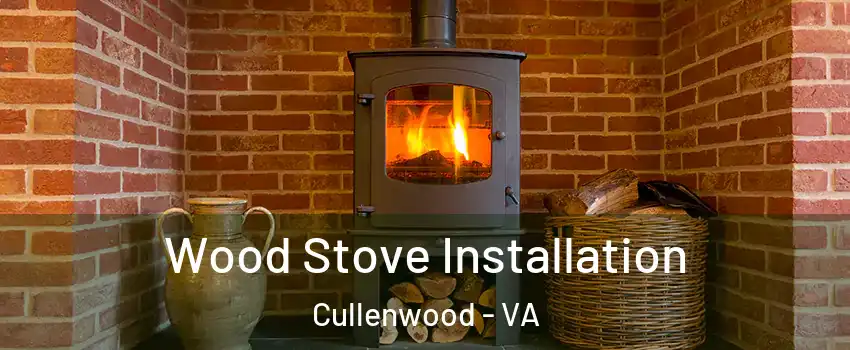 Wood Stove Installation Cullenwood - VA