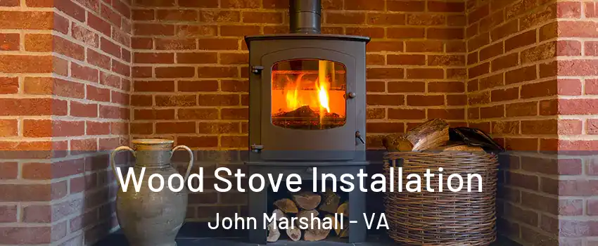 Wood Stove Installation John Marshall - VA