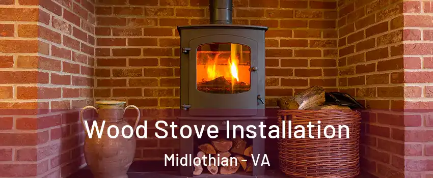 Wood Stove Installation Midlothian - VA