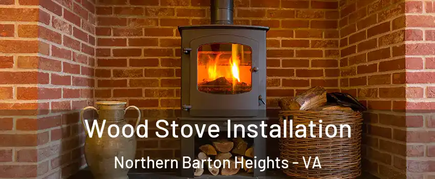 Wood Stove Installation Northern Barton Heights - VA