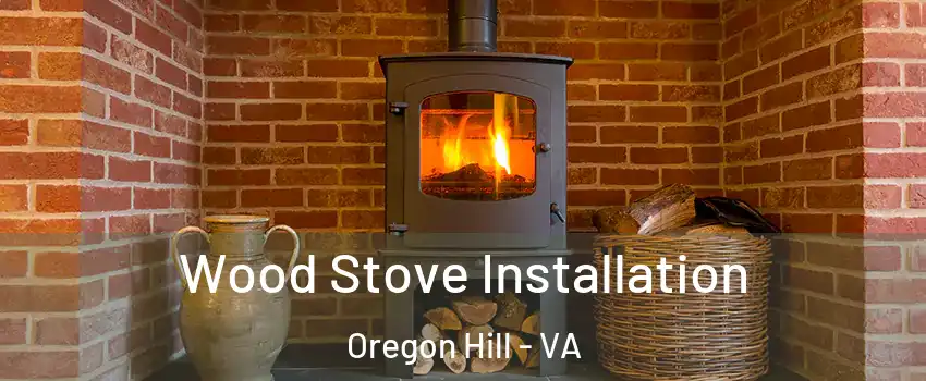 Wood Stove Installation Oregon Hill - VA