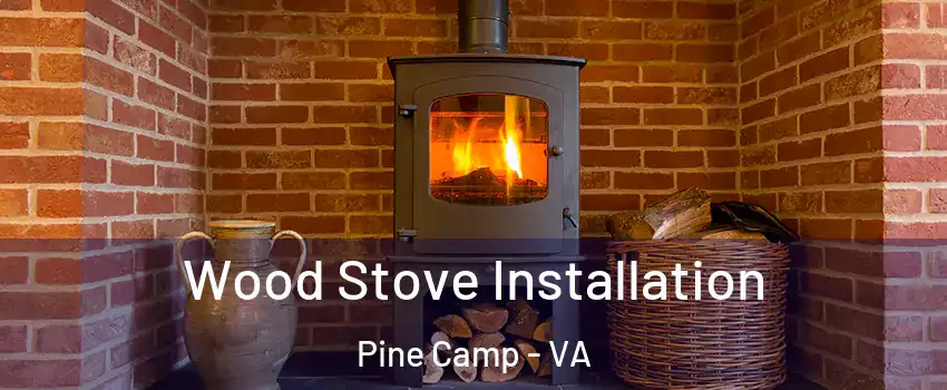 Wood Stove Installation Pine Camp - VA