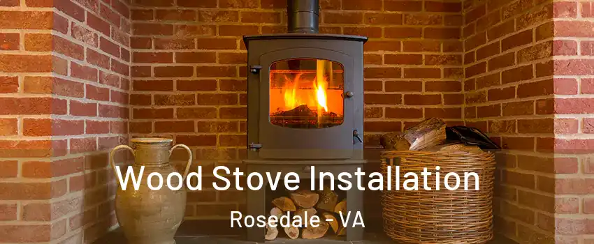 Wood Stove Installation Rosedale - VA