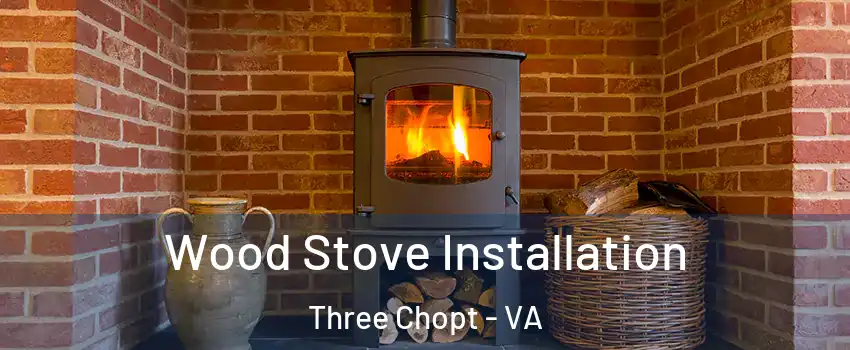 Wood Stove Installation Three Chopt - VA