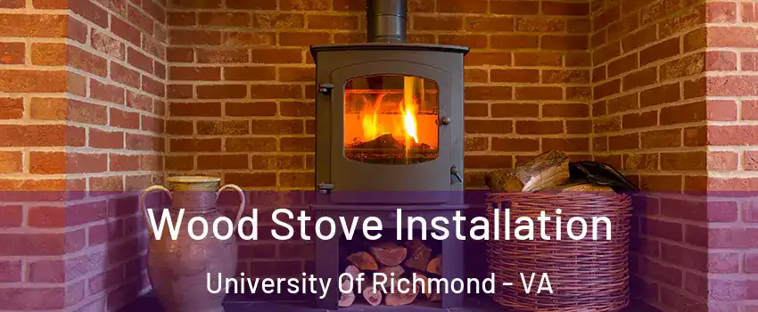 Wood Stove Installation University Of Richmond - VA