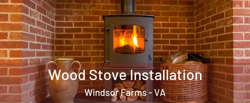 Wood Stove Installation Windsor Farms - VA