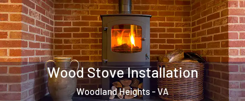 Wood Stove Installation Woodland Heights - VA