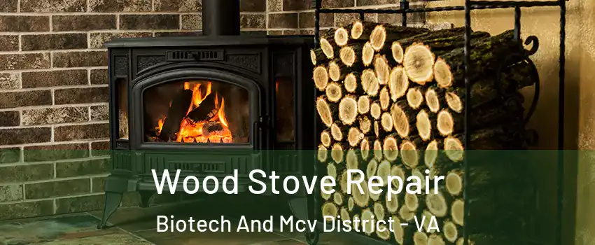 Wood Stove Repair Biotech And Mcv District - VA
