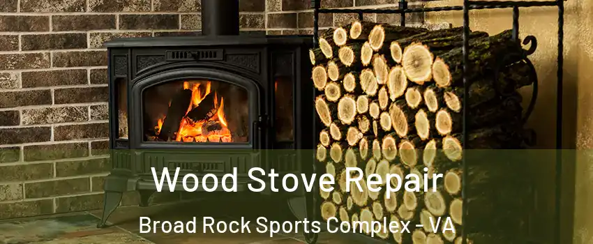 Wood Stove Repair Broad Rock Sports Complex - VA