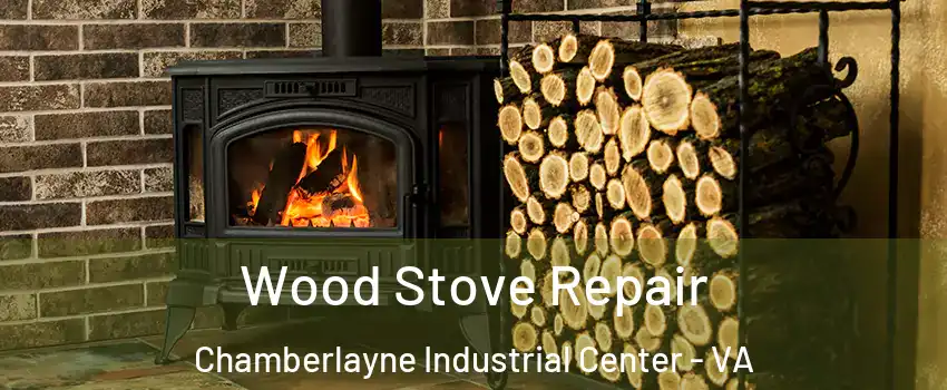 Wood Stove Repair Chamberlayne Industrial Center - VA