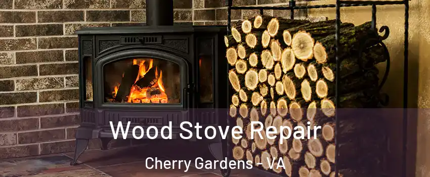 Wood Stove Repair Cherry Gardens - VA
