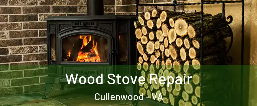 Wood Stove Repair Cullenwood - VA