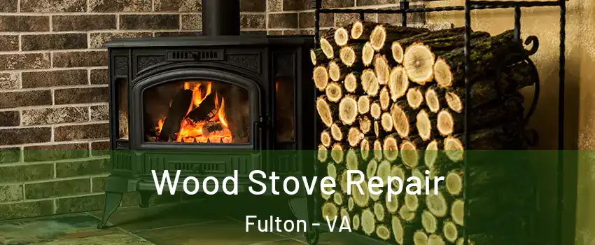 Wood Stove Repair Fulton - VA