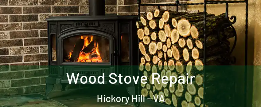 Wood Stove Repair Hickory Hill - VA