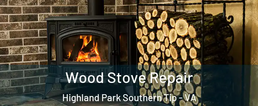 Wood Stove Repair Highland Park Southern Tip - VA
