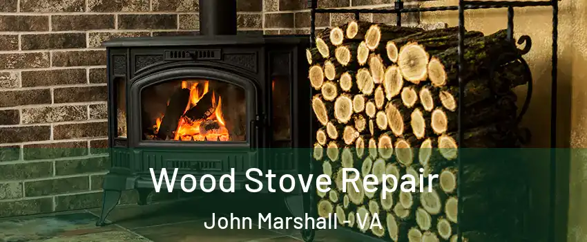Wood Stove Repair John Marshall - VA