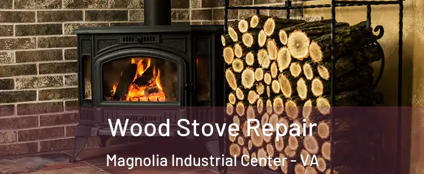 Wood Stove Repair Magnolia Industrial Center - VA