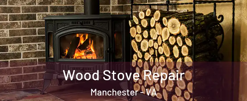 Wood Stove Repair Manchester - VA
