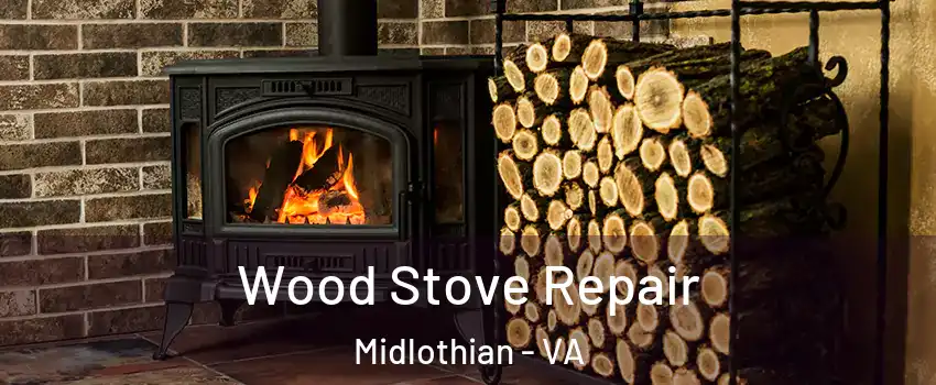 Wood Stove Repair Midlothian - VA