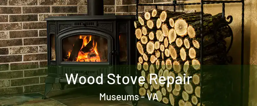 Wood Stove Repair Museums - VA