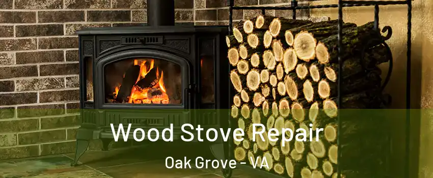 Wood Stove Repair Oak Grove - VA