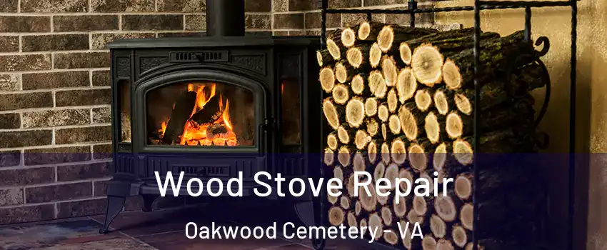 Wood Stove Repair Oakwood Cemetery - VA