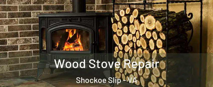 Wood Stove Repair Shockoe Slip - VA