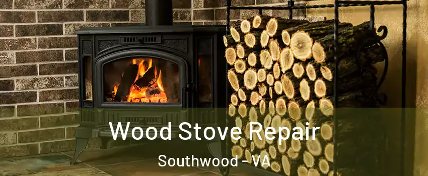 Wood Stove Repair Southwood - VA