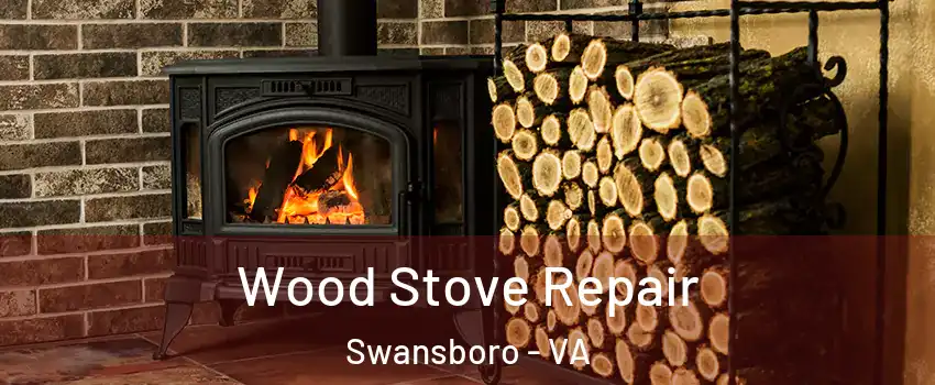 Wood Stove Repair Swansboro - VA