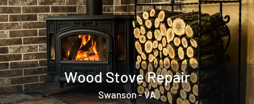 Wood Stove Repair Swanson - VA