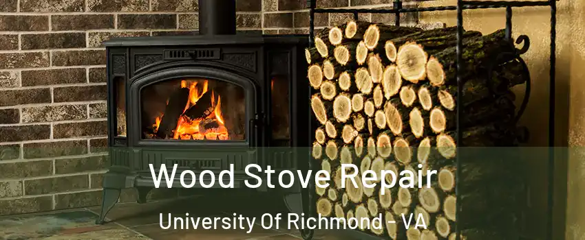 Wood Stove Repair University Of Richmond - VA