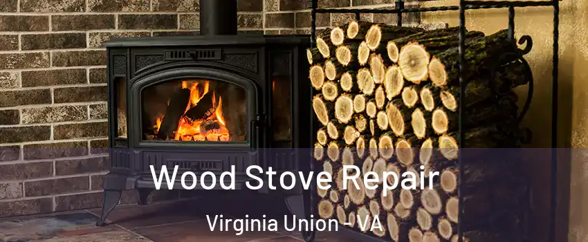 Wood Stove Repair Virginia Union - VA