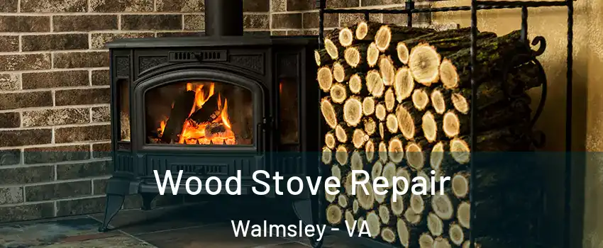 Wood Stove Repair Walmsley - VA